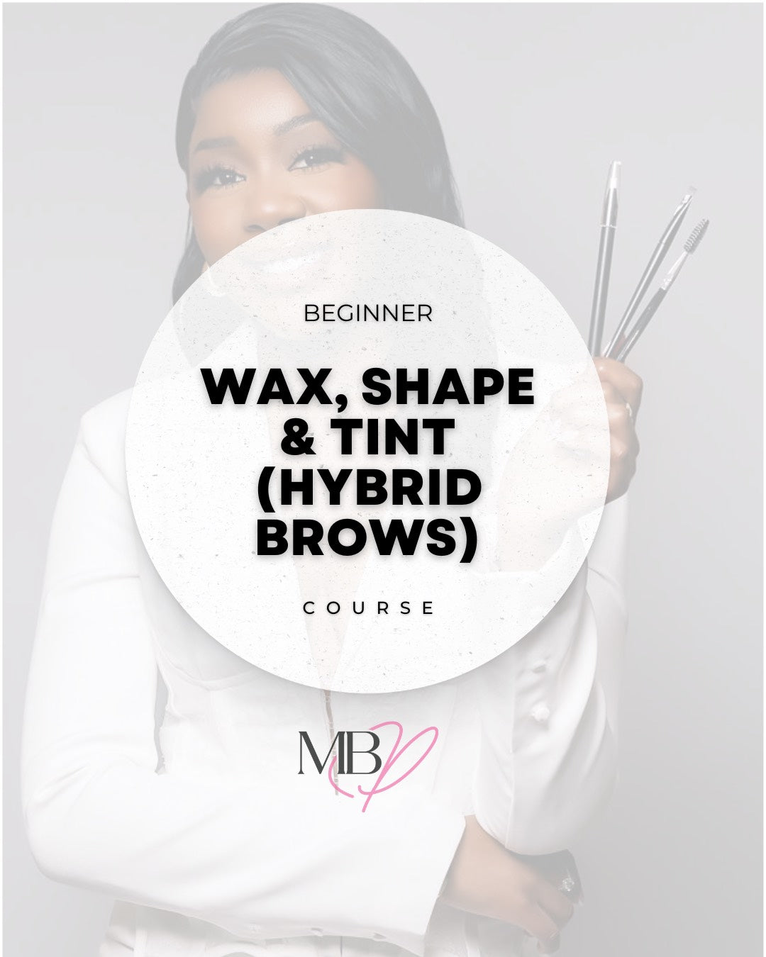 Wax, Shape & Tint (Hybrid Brows) Beginner Course